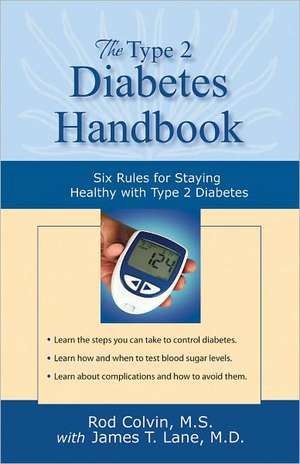 The Type 2 Diabetes Handbook: Six Rules for Staying Healthy with Type 2 Diabetes de Rod Colvin