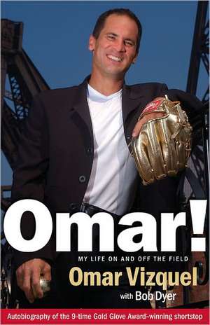 Omar!: My Life on and Off the Field de Omar Vizquel