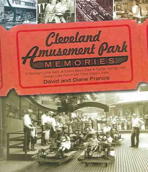 Cleveland Amusement Park Memories: A Nostalgic Look Back at Euclid Beach Park, Puritas Springs Park, Geauga Lake Park, and Other Classic Parks de David Francis