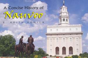 A Concise History of Nauvoo de E. Keith Howick