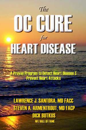 The Oc Cure for Heart Disease de MD Larry Santora