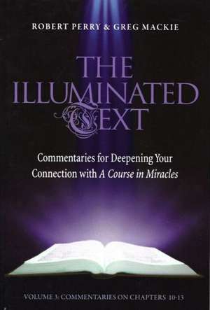 The Illuminated Text Vol 3: Commentaries for Deepening Your Connection with A Course in Miracles de Robert Perry