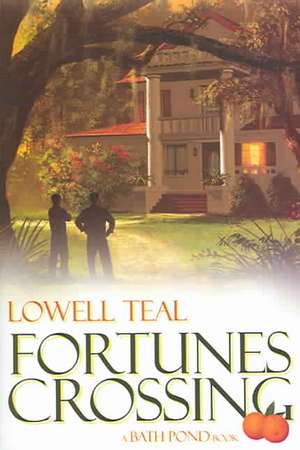 Fortunes Crossing: An Inspiring Story of Selfless Courage and Life-Changing Determination de Lowell Teal