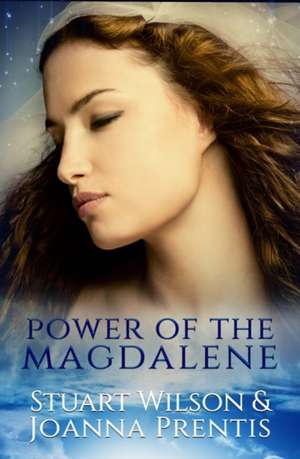 Power of the Magdalene: The Hidden Story of the Women Disciples de Stuart Wilson