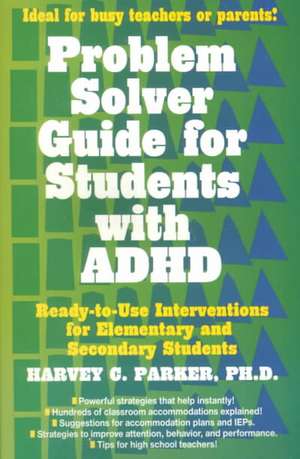 Problem Solver Guide for Students with ADHD: Ready-to-Use Interventions for Elementary and Secondary Students de Harvey C. Parker PhD