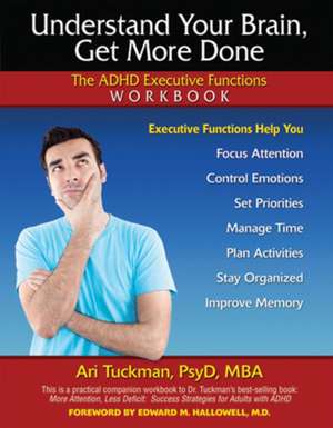 Understand Your Brain, Get More Done: The ADHD Executive Functions Workbook de Ari Tuckman PsyD, MBA