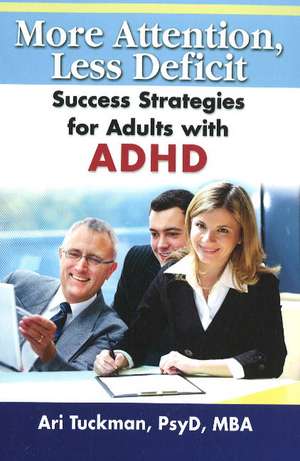 More Attention, Less Deficit: Success Strategies for Adults with ADHD de Ari Tuckman PsyD, MBA