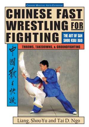 Chinese Fast Wrestling for Fighting de Liang Shou-Yu