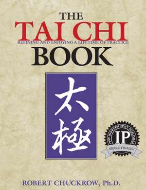 The Tai Chi Book: Refining and Enjoying a Lifetime of Practice de Robert Chuckrow