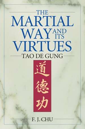 The Martial Way and Its Virtues de F. J. Chu