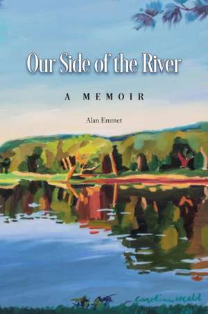 Our Side of the River: A Memoir de Alan Emmet