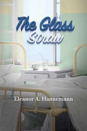 The Glass Straw de Eleanor A. Hannemann