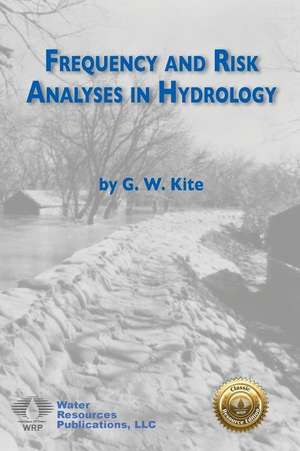 Frequency and Risk Analyses in Hydrology de Geoff W Kite