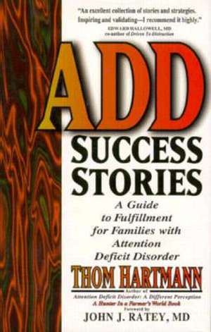 Add Success Stories: A Guide to Fulfillment for Families with Attention Deficit Disorder de Thom Hartmann