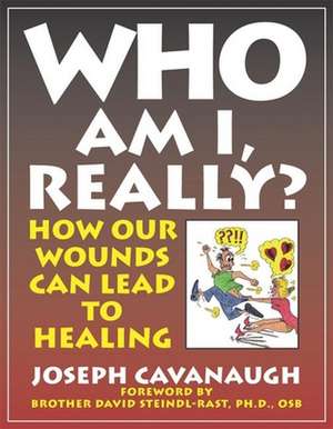 Who Am I, Really?: How Our Wounds Can Lead to Healing de Joseph Cavanaugh