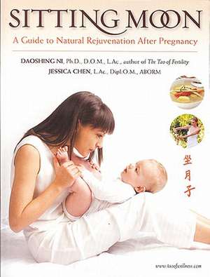 Sitting Moon: A Guide to Rejuvenation After Pregnancy de Daoshing Ni