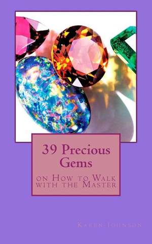 39 Precious Gems: On How to Walk with the Master de Karen Johnson