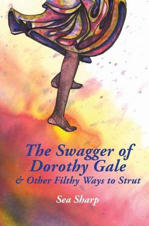 The Swagger of Dorothy Gale & Other Filthy Ways to Strut de Sea Sharp