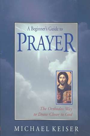 A Beginner's Guide to Prayer de Michael Keiser