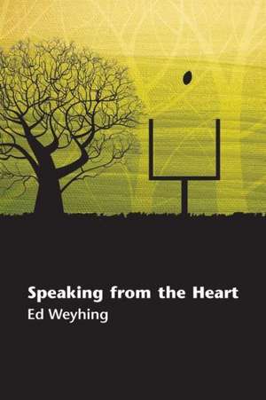 Speaking from the Heart de Ed Weyhing