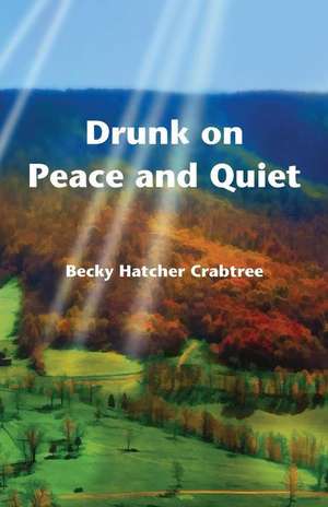 Drunk on Peace and Quiet de Becky Hatcher Crabtree