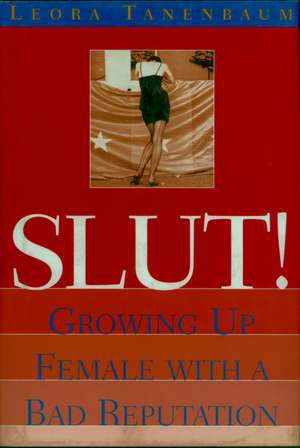 Slut!: Growing Up Female with a Bad Reputation de Leora Tanenbaum