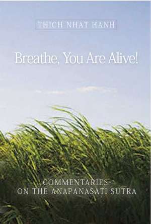 Breathe, You Are Alive!: The Sutra on the Full Awareness of Breathing de Thich Nhat Hanh