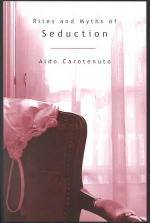 Rites and Myths of Seduction (P) de Aldo Carotenuto