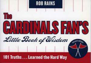 The Cardinals Fan's Little Book of Wisdom, Second Edition de Rob Rains