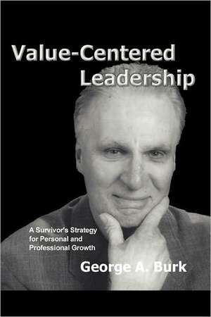 Value-Centered Leadership: A Survivor's Strategy for Personal and Professional Growth