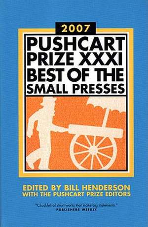 The Pushcart Prize XXXI – Best of the Small Presses 2007 Edition de Bill Henderson