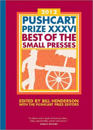 The Pushcart Prize XXXVI – Best of the Small Presses 2012 Edition de Bill Henderson