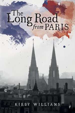 The Long Road From Paris – A Novel de Kirby Williams