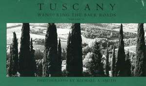 Tuscany, Wandering the Back Roads de Robert A. Sobieszek