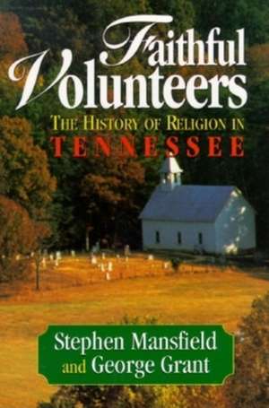 Faithful Volunteers: The History of Religion in Tennessee de Stephen Mansfield