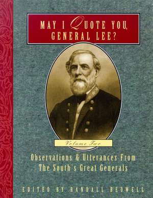 May I Quote You, General Lee?: Observations &#38;Utterances of the South's Great Generals, Volume 2 de Randall J Bedwell