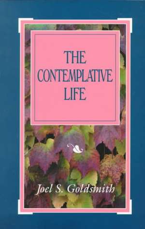 The Contemplative Life de Joel S Goldsmith