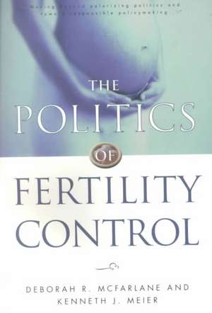 The Politics of Fertility Control: Family Planning and Abortion Policies in the American States de Deborah R. McFarlane