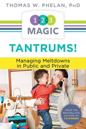 Tantrums!: Managing Meltdowns in Public and Private de Thomas Phelan PhD