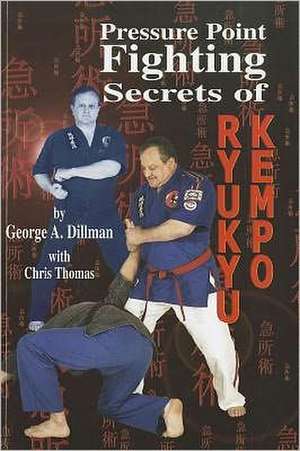 Pressure Point Fighting Secrets of Ryukyu Kempo de George A. Dillman