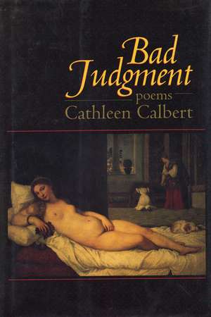 Bad Judgment: Poems de Cathleen Calbert