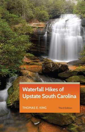 Waterfall Hikes of Upstate South Carolina de Thomas E King