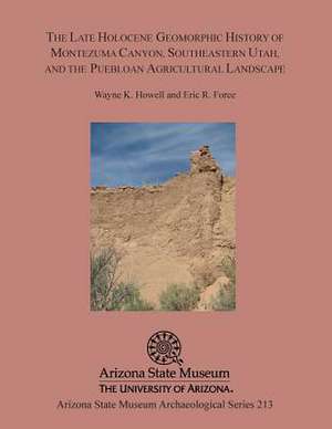 The Late Holocene Geomorphic History of Montezuma Canyon, Southeastern Utah, and the Puebloan Agricultural Landscape de Wayne K. Howell