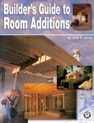 Builder's Guide to Room Additions de Jack Payne Jones