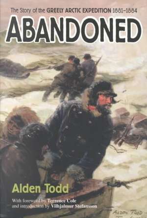 Abandoned: The Story of the Greely Arctic Expedition 1881-1884 de Alden Todd