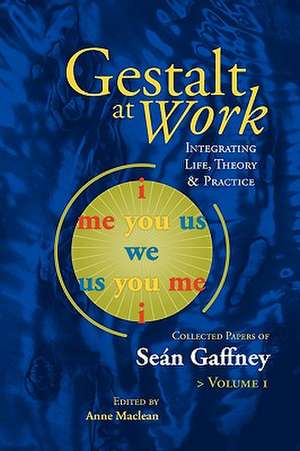 Gestalt at Work: Integrating Life, Theory and Practice de Sean Gaffney