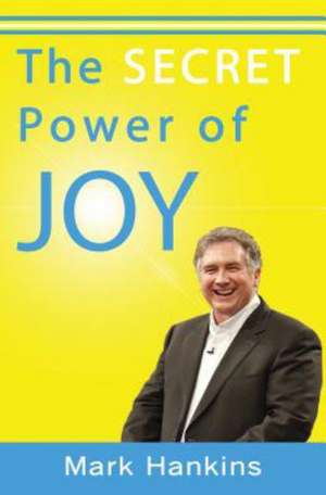 The Secret Power of Joy de Mark Hankins