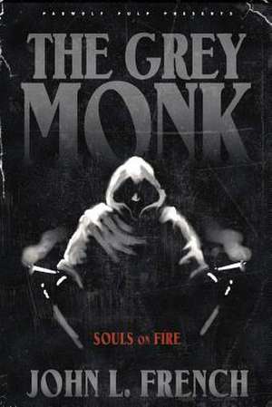 The Grey Monk: Souls on Fire de John L. French