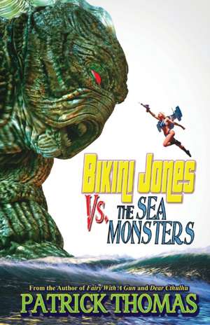 Bikini Jones Vs. The Sea Monsters de Patrick Thomas