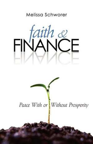 Faith and Finance: Peace with or Without Prosperity de Schworer, Melissa